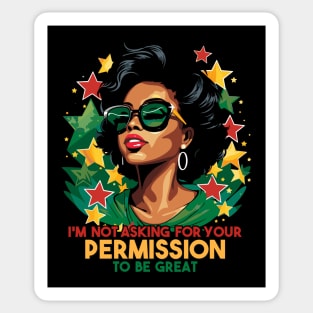 Black History I'm Not Asking For Your Permission To Be Great Sticker